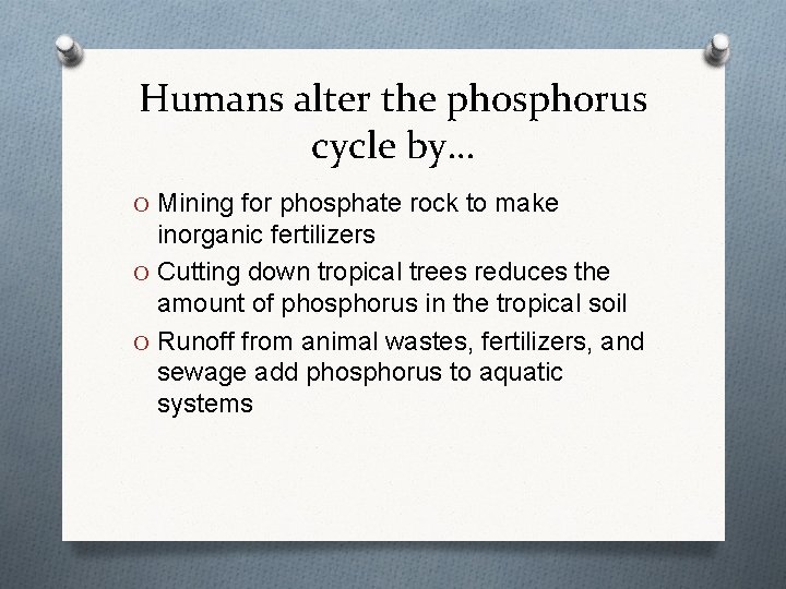 Humans alter the phosphorus cycle by… O Mining for phosphate rock to make inorganic