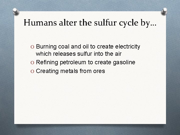 Humans alter the sulfur cycle by… O Burning coal and oil to create electricity