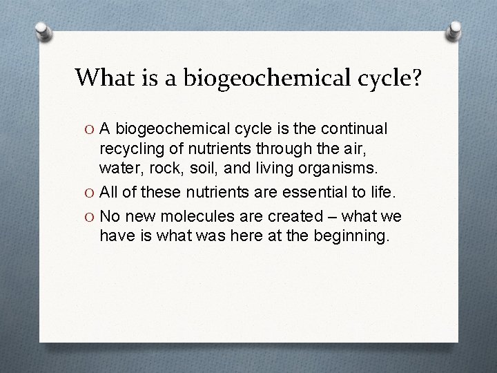 What is a biogeochemical cycle? O A biogeochemical cycle is the continual recycling of