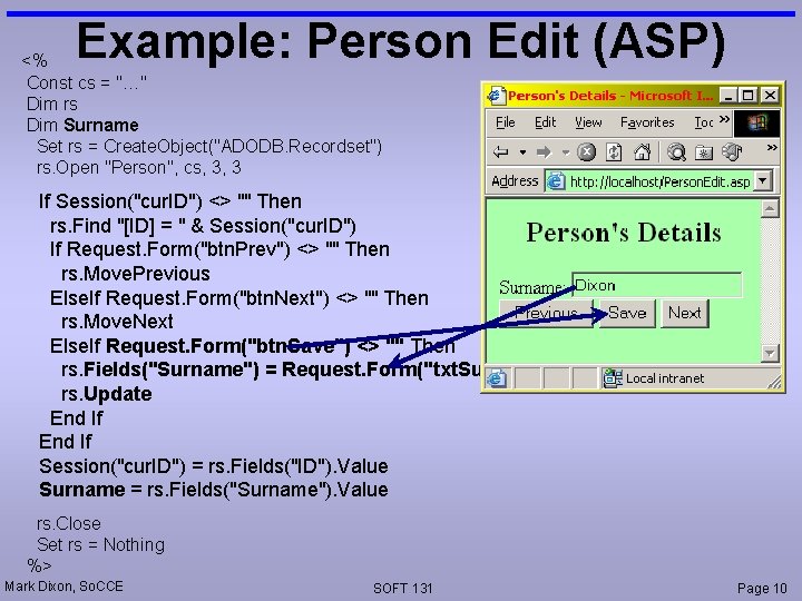 Example: Person Edit (ASP) <% Const cs = "…" Dim rs Dim Surname Set Example: Person Edit (ASP) <% Const cs = "…" Dim rs Dim Surname Set