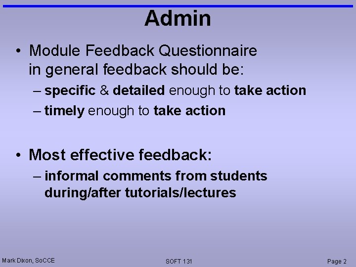 Admin • Module Feedback Questionnaire in general feedback should be: – specific & detailed Admin • Module Feedback Questionnaire in general feedback should be: – specific & detailed