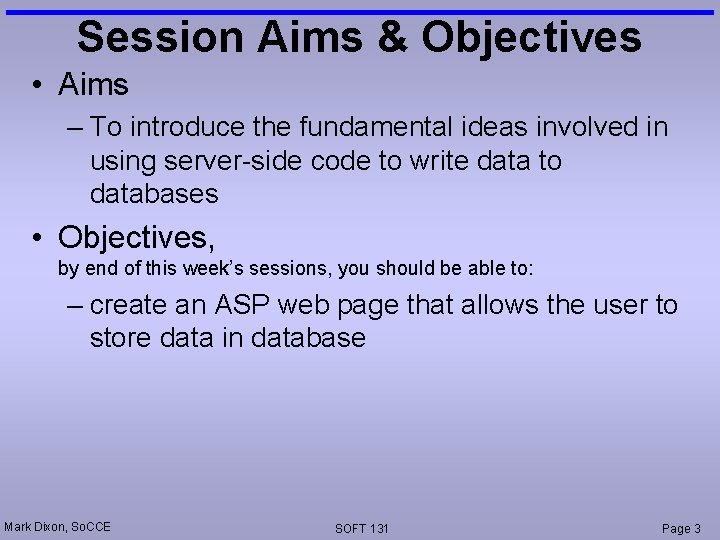Session Aims & Objectives • Aims – To introduce the fundamental ideas involved in Session Aims & Objectives • Aims – To introduce the fundamental ideas involved in