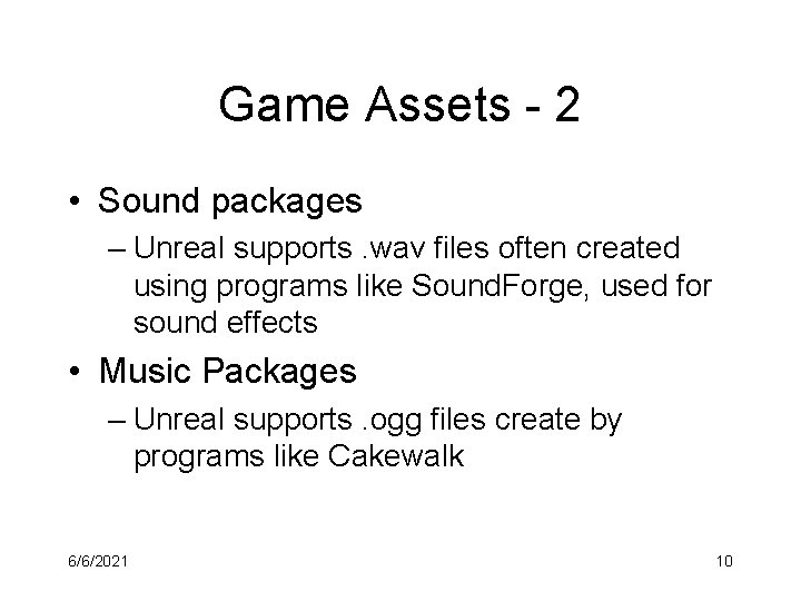Game Assets - 2 • Sound packages – Unreal supports. wav files often created