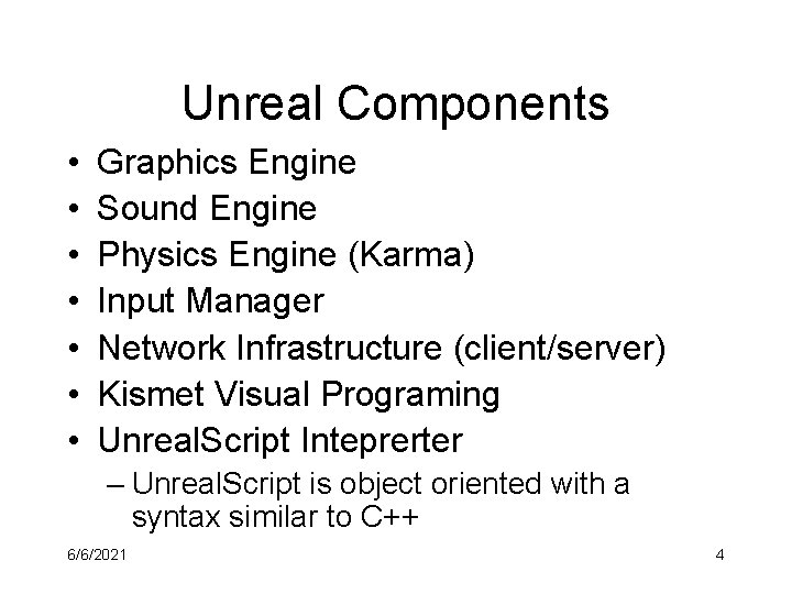 Unreal Components • • Graphics Engine Sound Engine Physics Engine (Karma) Input Manager Network