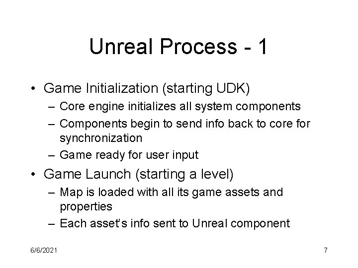 Unreal Process - 1 • Game Initialization (starting UDK) – Core engine initializes all