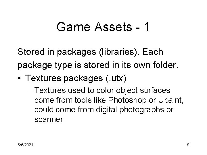 Game Assets - 1 Stored in packages (libraries). Each package type is stored in