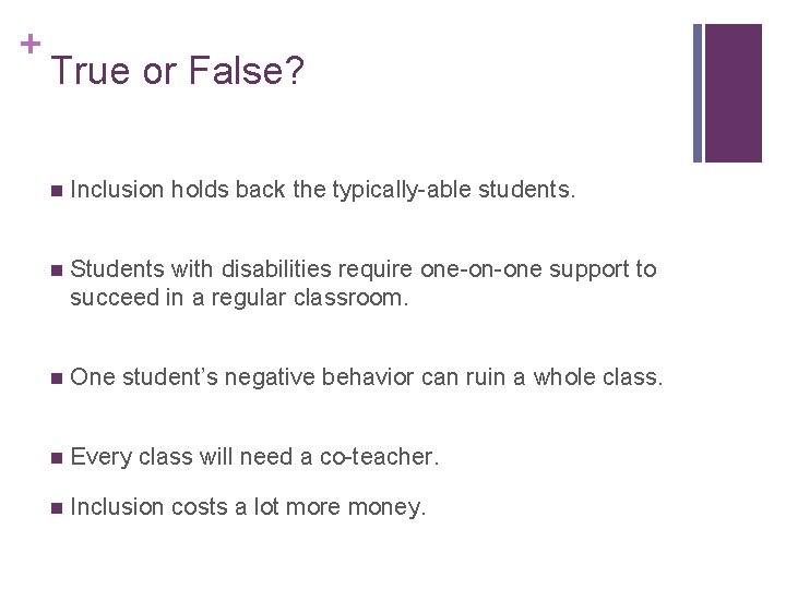 + True or False? n Inclusion holds back the typically-able students. n Students with