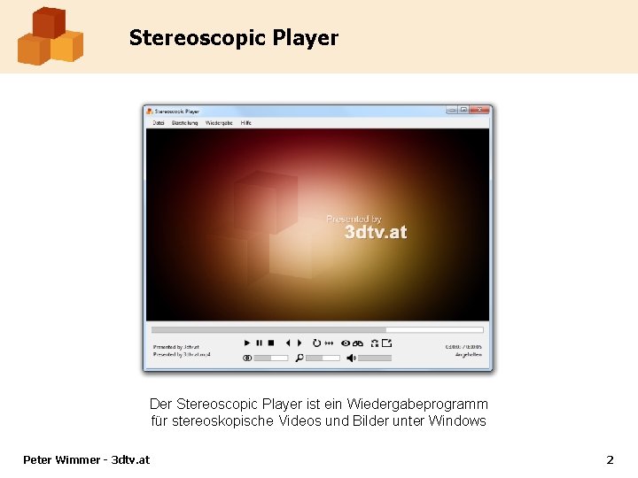 Stereoscopic Player Der Stereoscopic Player ist ein Wiedergabeprogramm für stereoskopische Videos und Bilder unter