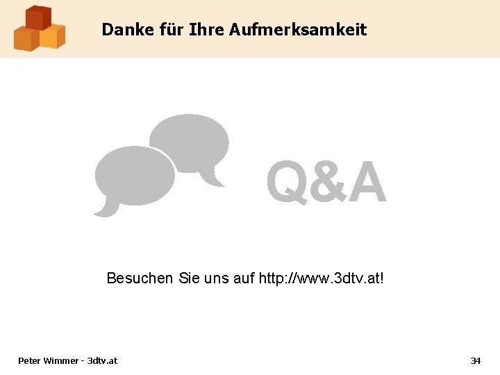 Danke für Ihre Aufmerksamkeit Q&A Besuchen Sie uns auf http: //www. 3 dtv. at!