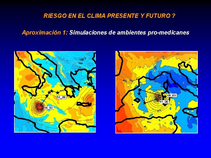 RIESGO EN EL CLIMA PRESENTE Y FUTURO ? Aproximación 1: Simulaciones de ambientes pro-medicanes