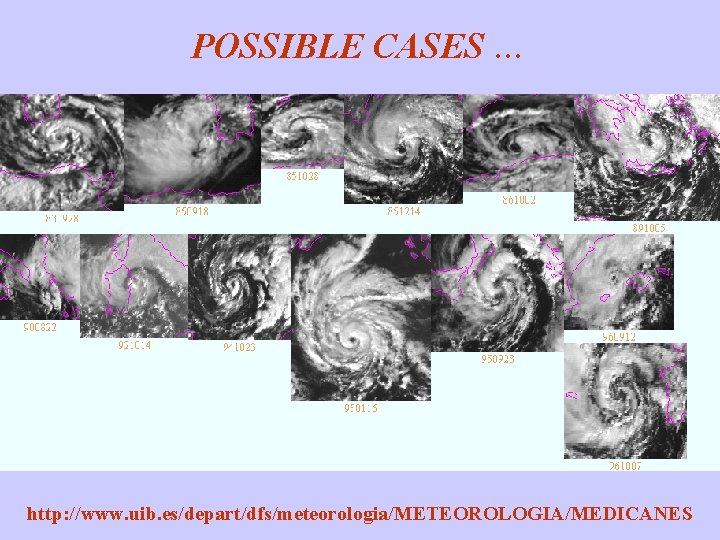 POSSIBLE CASES … http: //www. uib. es/depart/dfs/meteorologia/METEOROLOGIA/MEDICANES 