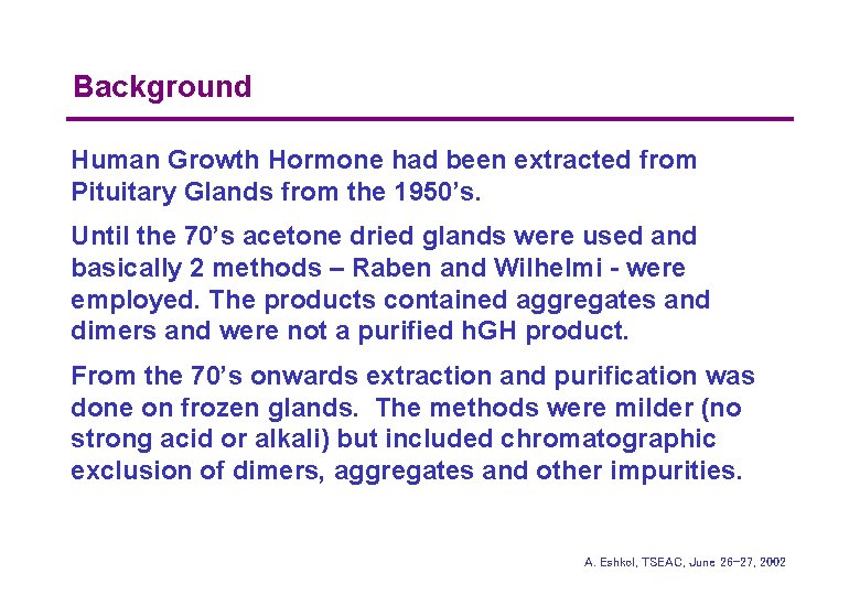 Background Human Growth Hormone had been extracted from Pituitary Glands from the 1950’s. Until