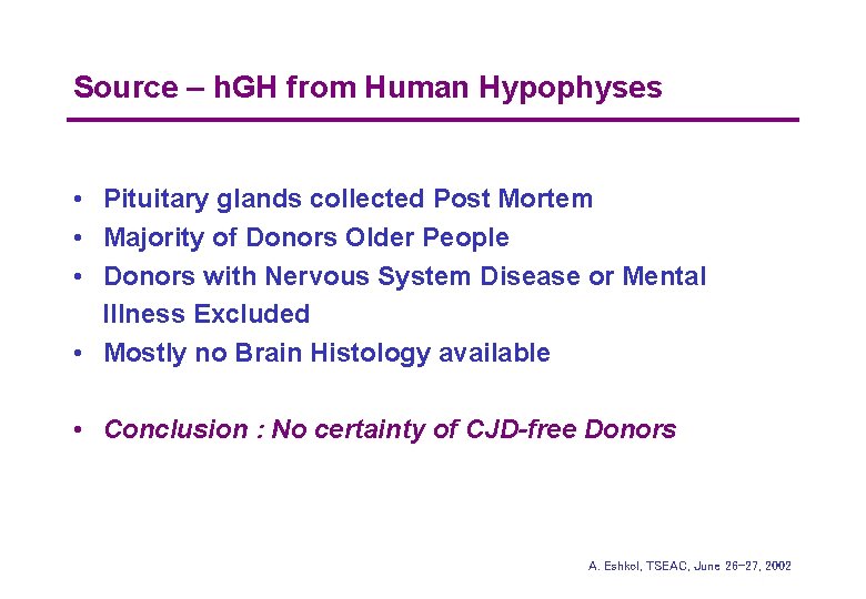 Source – h. GH from Human Hypophyses • Pituitary glands collected Post Mortem •