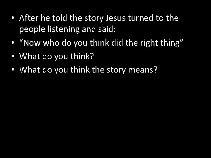  • After he told the story Jesus turned to the people listening and