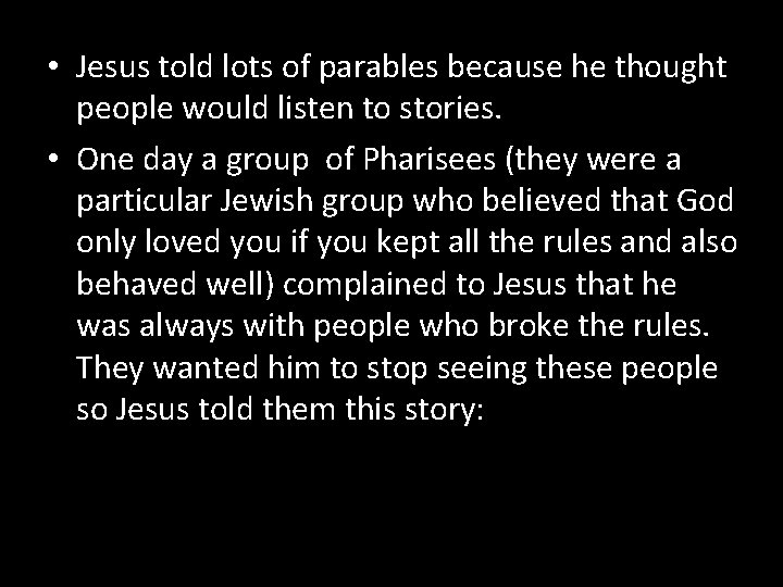  • Jesus told lots of parables because he thought people would listen to