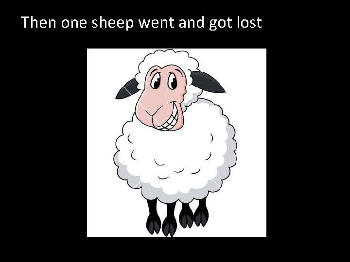 Then one sheep went and got lost 