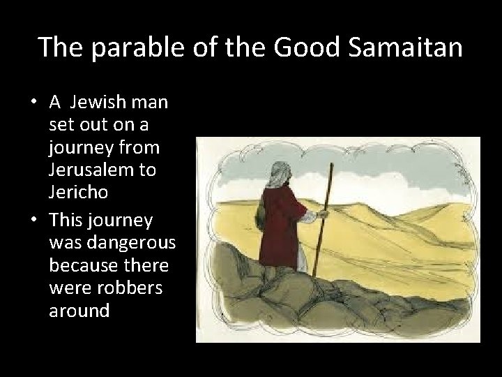 The parable of the Good Samaitan • A Jewish man set out on a