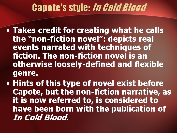 Capote’s style: In Cold Blood • Takes credit for creating what he calls the