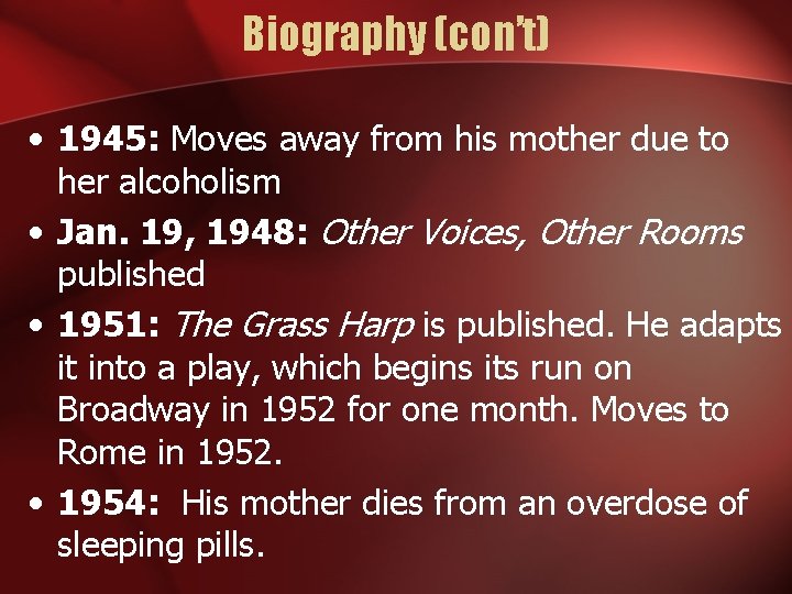 Biography (con’t) • 1945: Moves away from his mother due to her alcoholism •