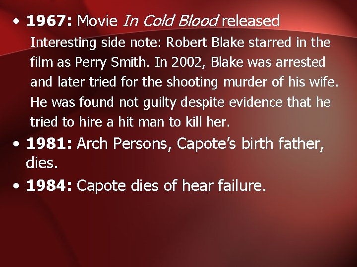  • 1967: Movie In Cold Blood released Interesting side note: Robert Blake starred