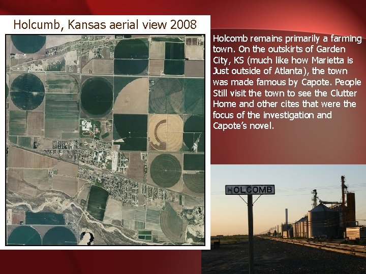 Holcumb, Kansas aerial view 2008 Holcomb remains primarily a farming town. On the outskirts