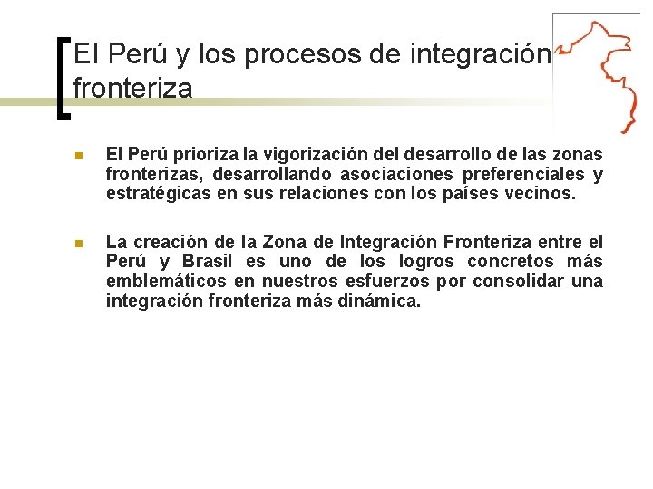 El Perú y los procesos de integración fronteriza El Perú prioriza la vigorización del