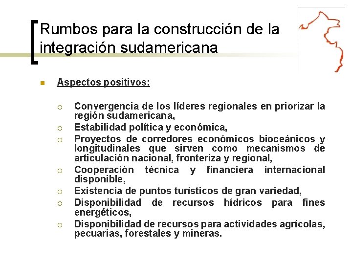 Rumbos para la construcción de la integración sudamericana Aspectos positivos: Convergencia de los líderes