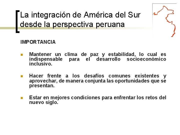 La integración de América del Sur desde la perspectiva peruana IMPORTANCIA Mantener un clima