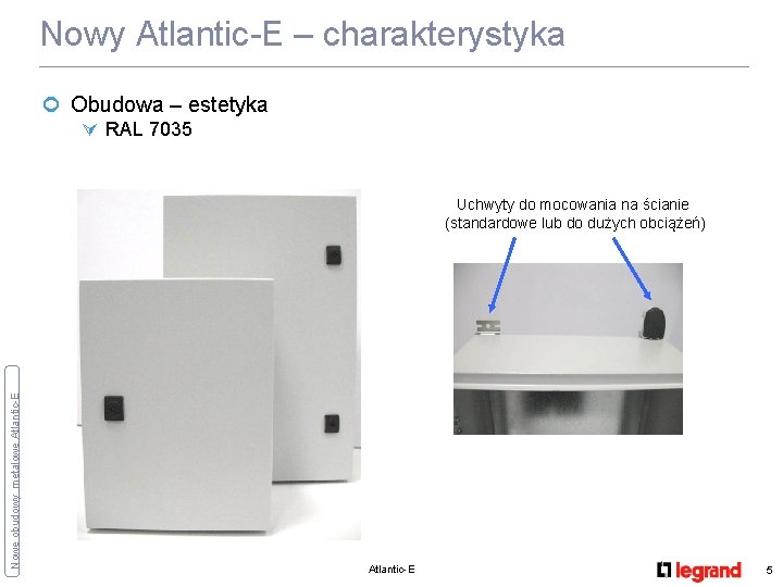 Nowy Atlantic-E – charakterystyka ¢ Obudowa – estetyka Ú RAL 7035 Nowe obudowy metalowe