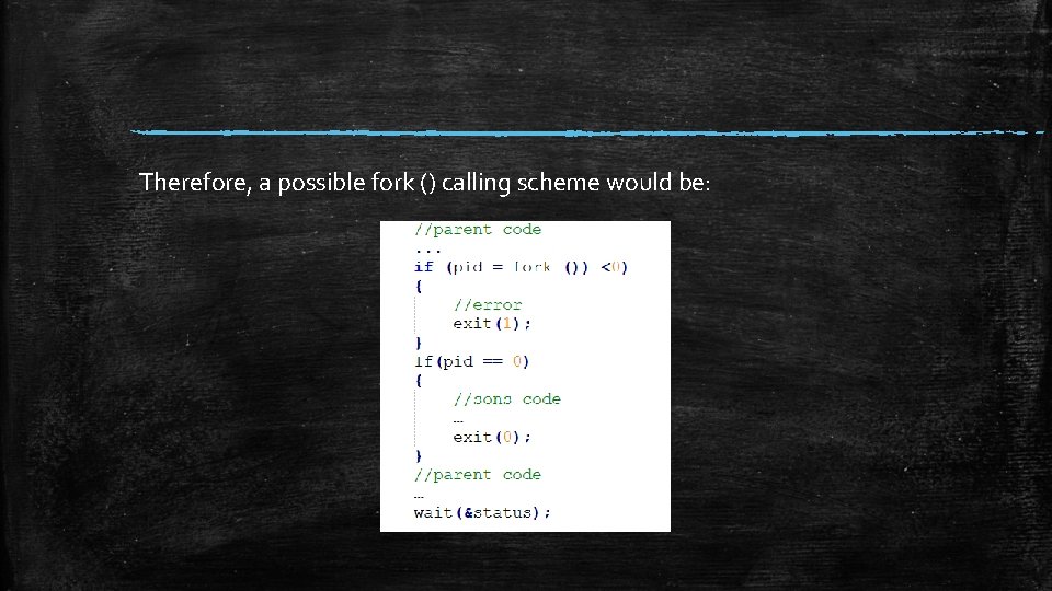 Therefore, a possible fork () calling scheme would be: Therefore, a possible fork () calling scheme would be:
