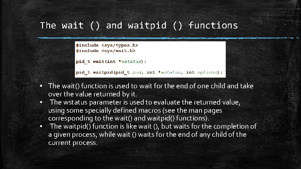The wait () and waitpid () functions • The wait() function is used to The wait () and waitpid () functions • The wait() function is used to