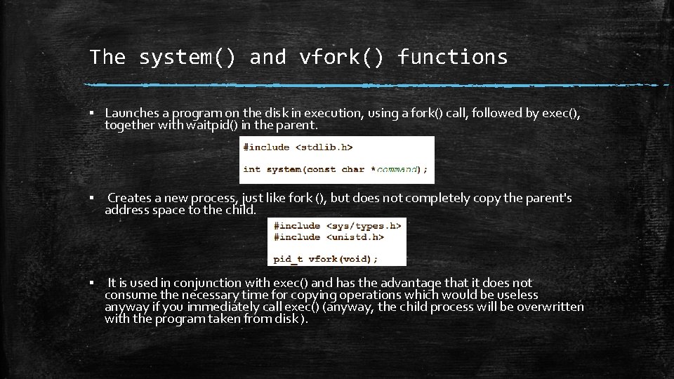 The system() and vfork() functions ▪ Launches a program on the disk in execution, The system() and vfork() functions ▪ Launches a program on the disk in execution,