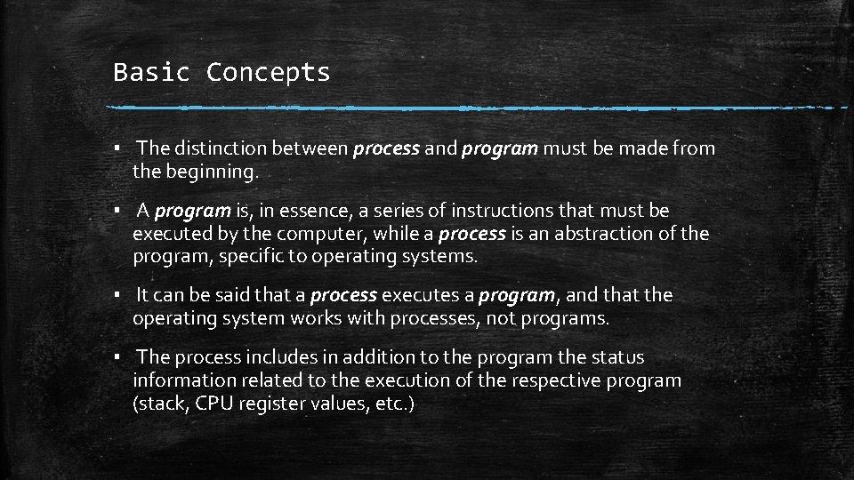Basic Concepts ▪ The distinction between process and program must be made from the Basic Concepts ▪ The distinction between process and program must be made from the