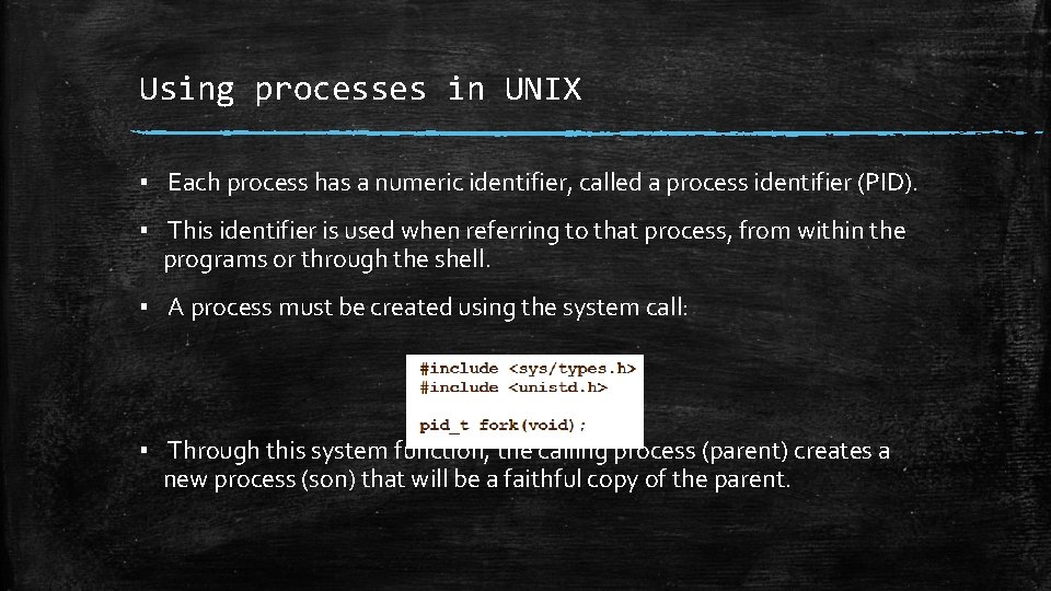 Using processes in UNIX ▪ Each process has a numeric identifier, called a process Using processes in UNIX ▪ Each process has a numeric identifier, called a process
