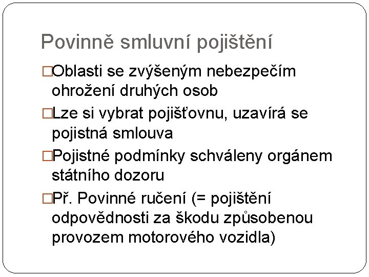 Povinně smluvní pojištění �Oblasti se zvýšeným nebezpečím ohrožení druhých osob �Lze si vybrat pojišťovnu,