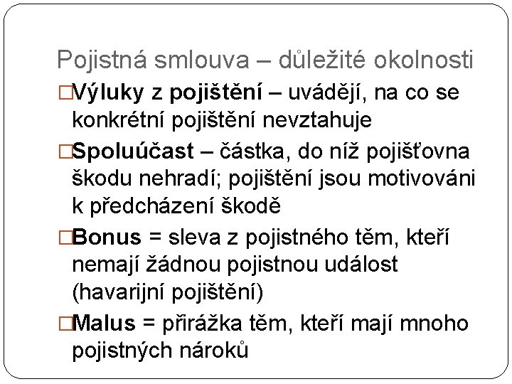 Pojistná smlouva – důležité okolnosti �Výluky z pojištění – uvádějí, na co se konkrétní