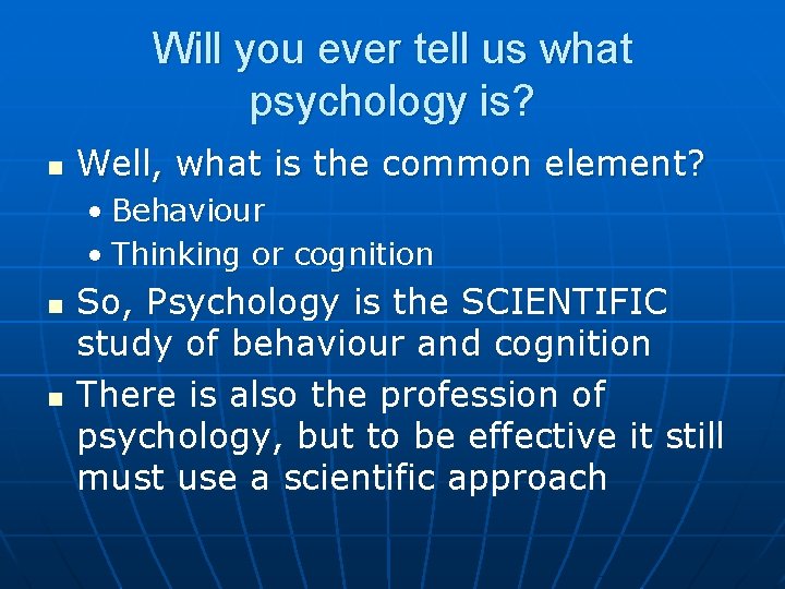 Will you ever tell us what psychology is? n Well, what is the common