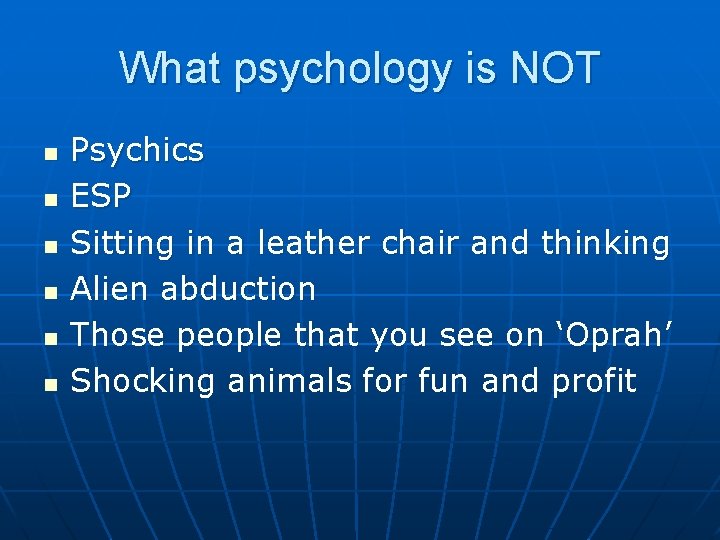 What psychology is NOT n n n Psychics ESP Sitting in a leather chair