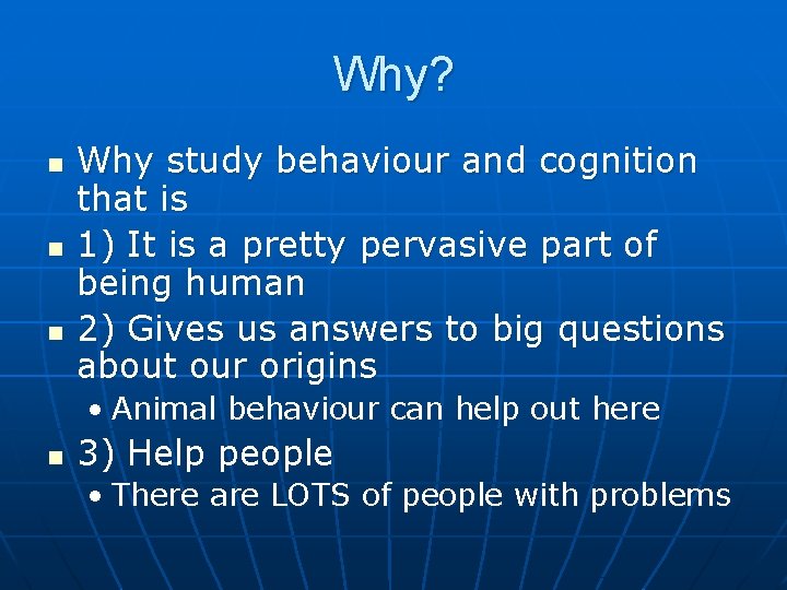 Why? n n n Why study behaviour and cognition that is 1) It is