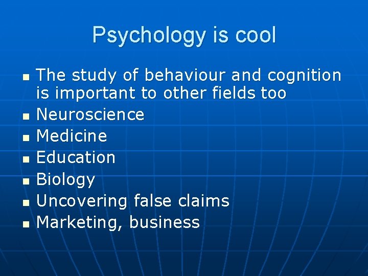 Psychology is cool n n n n The study of behaviour and cognition is