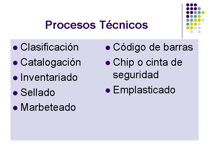 Procesos Técnicos Clasificación l Catalogación l Inventariado l Sellado l Marbeteado l Código de