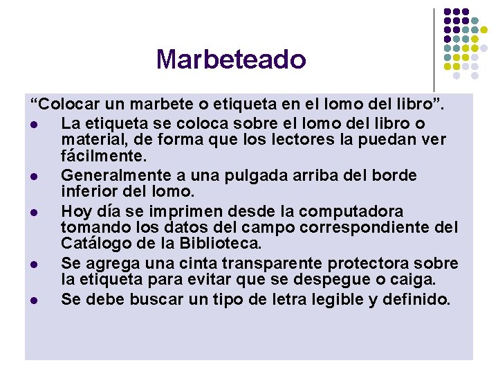 Marbeteado “Colocar un marbete o etiqueta en el lomo del libro”. l La etiqueta