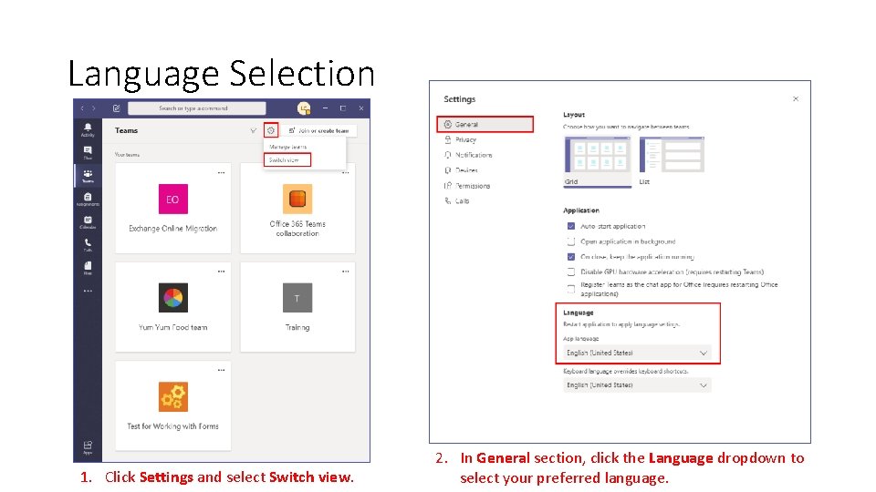 Language Selection 1. Click Settings and select Switch view. 2. In General section, click Language Selection 1. Click Settings and select Switch view. 2. In General section, click