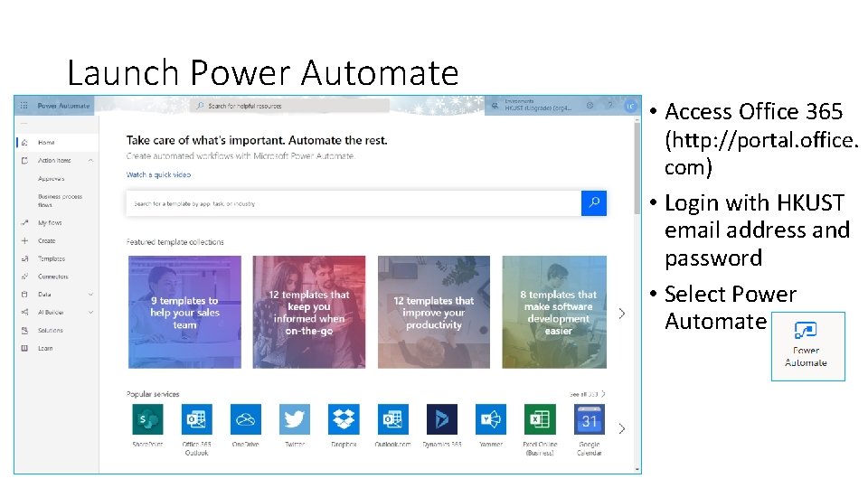 Launch Power Automate • Access Office 365 (http: //portal. office. com) • Login with Launch Power Automate • Access Office 365 (http: //portal. office. com) • Login with