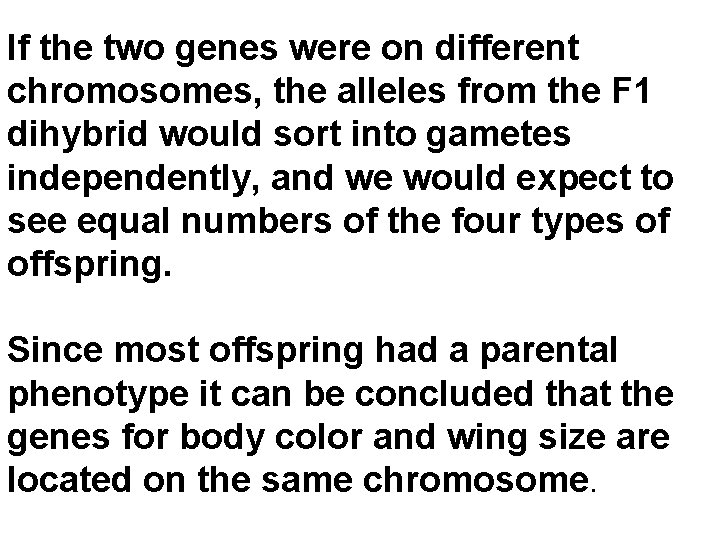 If the two genes were on different chromosomes, the alleles from the F 1