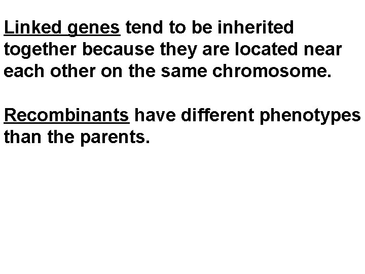 Linked genes tend to be inherited together because they are located near each other