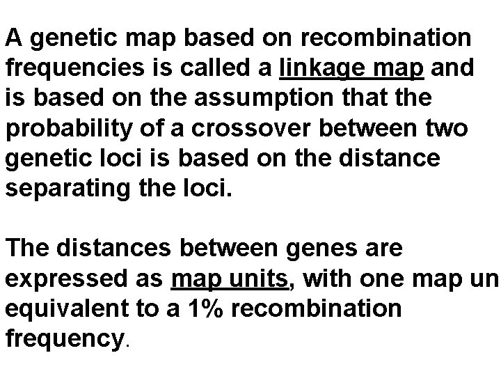 A genetic map based on recombination frequencies is called a linkage map and is