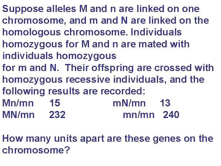 Suppose alleles M and n are linked on one chromosome, and m and N