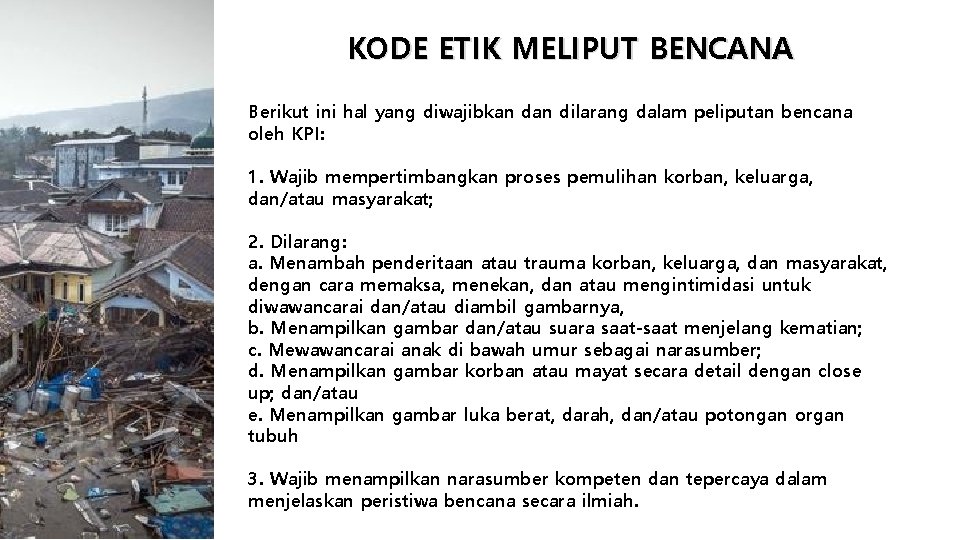 KODE ETIK MELIPUT BENCANA Berikut ini hal yang diwajibkan dilarang dalam peliputan bencana oleh