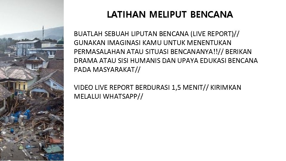 LATIHAN MELIPUT BENCANA BUATLAH SEBUAH LIPUTAN BENCANA (LIVE REPORT)// GUNAKAN IMAGINASI KAMU UNTUK MENENTUKAN